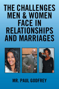 Title: The Challenges Men & Women Face in Relationships and Marriages., Author: Mr. Paul Godfrey