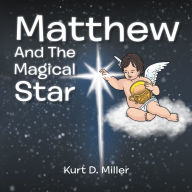 Title: Matthew and the Magical Star, Author: Kurt D. Miller