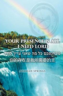 Your Presence Is All I Need Lord