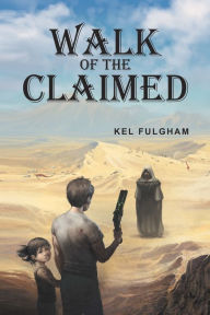 Title: Walk of the Claimed, Author: Kel Fulgham
