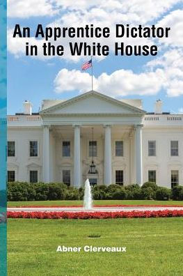 An Apprentice Dictator the White House