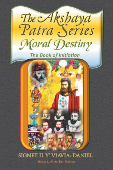 the Akshaya Patra: Moral Destiny Book of Initiation, as Above so Below Light and Sound, Life, Time Thermal Unity