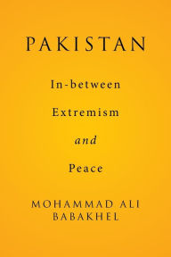Title: Pakistan: In-between Extremism and Peace, Author: Mohammad Ali Babakhel