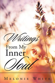 Title: Writings from My Inner Soul, Author: Melonie White