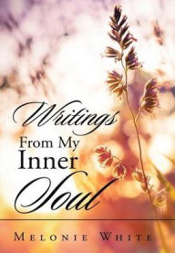 Title: Writings From My Inner Soul, Author: Melonie White
