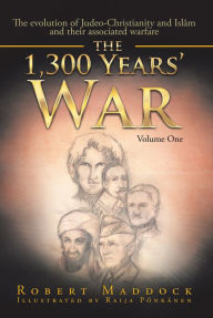 Title: The 1,300 Years' War: Volume One, Author: Robert Maddock