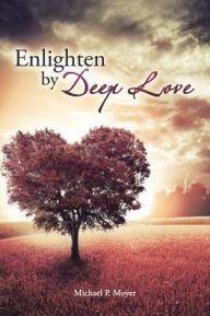 Title: Enlighten by Deep Love, Author: Michael P. Moyer