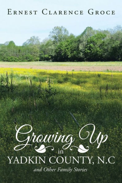 Growing Up Yadkin County, N.C and Other Family Stories