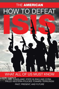 Title: How to Defeat Isis: What All of Us Must Know, Author: The American