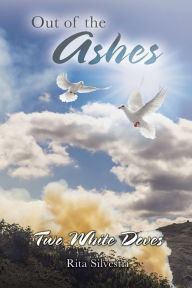 Title: Out of the Ashes: Two White Doves, Author: Rita Silvestri