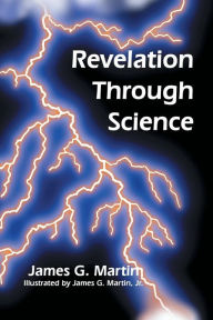 Title: Revelation Through Science, Author: James G Martin