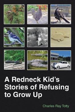 A Redneck Kid's Stories of Refusing to Grow Up