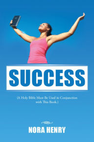 Title: Success: (A Holy Bible Must Be Used in Conjunction with This Book.), Author: Nora Henry