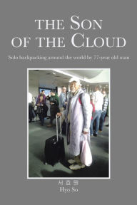 Title: The Son of the Cloud: Solo Backpacking Around World by 77-Year Old Man, Author: Nigel Gibbs