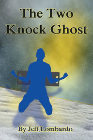 Title: The Two-Knock Ghost, Author: Jeff Lombardo