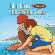 Title: John, Robert and the Horseshoe Crab: Book Ii, Author: John Repp