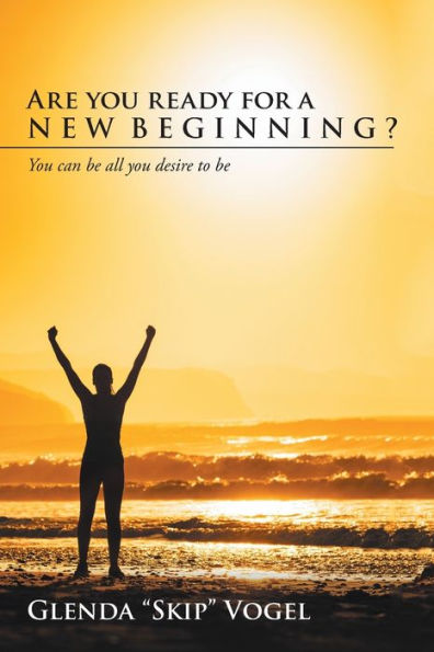 Are You Ready for a New Beginning?: Can Be All Desire to