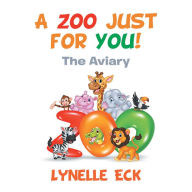 Title: A Zoo Just for You!: The Aviary, Author: Lynelle Eck