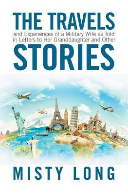 The Travels and Experiences of a Military Wife as Told Letters to Her Granddaughter Other Stories