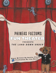 Title: Phineas Fuzzums Fun Theater: The Land Down Under, Author: Denise Pinnon
