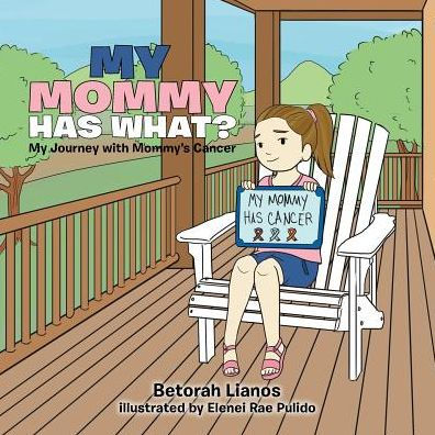 My Mommy Has What?: Journey with Mommy's Cancer