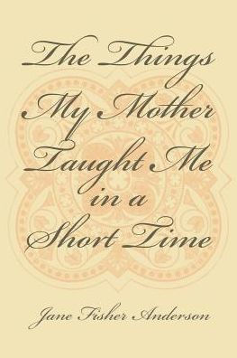 The Things My Mother Taught Me a Short Time