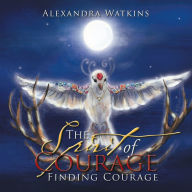 Title: The Spirit of Courage: Finding Courage, Author: Alexandra Watkins