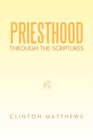 Title: Priesthood Through the Scriptures, Author: Clinton Matthews