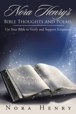 Nora Henry's Bible Thoughts and Poems: Use Your to Verify Support Scriptures.