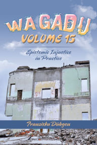 Title: Wagadu Volume 15: Epistemic Injustice in Practice, Author: Franziska Dübgen