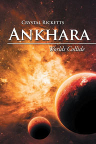 Title: Ankhara: Worlds Collide, Author: Crystal Ricketts