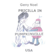 Title: Pricilla in Pumpkinville USA, Author: Gerry Noel