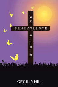 Title: The Benevolence Within, Author: Cecilia Hill