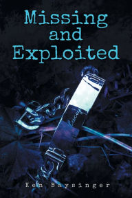 Title: Missing and Exploited, Author: Ken Baysinger