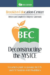 Title: Deconstructing the NYSTCE: A Teacher's Guide to Passing the EAS and the CST Students with Disabilities, Author: Bridgette Gubernatis