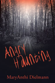 Title: Angry Haunting, Author: MaryAnthi Dielmann