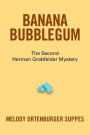 Banana Bubblegum: The Second Herman Grabfelder Mystery