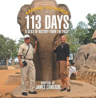 Title: Around the World in 113 Days: A Slice of History from the Past, Author: James Cameron