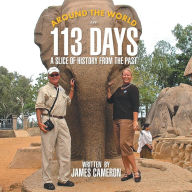 Title: Around the World in 113 Days: A Slice of History from the Past, Author: James Cameron