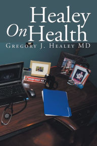 Title: Healey on Health, Author: Gregory J. Healey MD