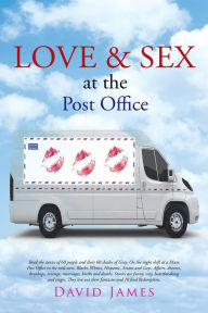 Title: Love and Sex at the Post Office, Author: David James