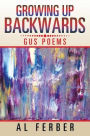 Growing Up Backwards: Gus Poems