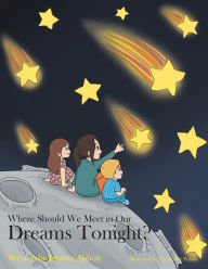 Title: Where Should We Meet in Our Dreams Tonight?, Author: Juanita Abbott