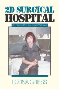 Title: 2D Surgical Hospital: An Khe to Chu Lai South Vietnam, Author: Ferrers