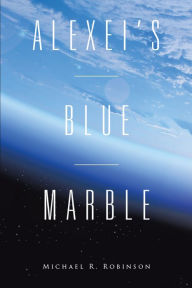 Title: Alexei'S Blue Marble, Author: Michael R. Robinson