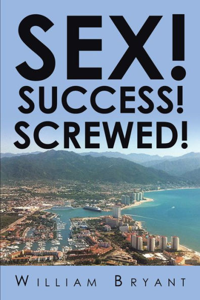 Sex! Success! Screwed!