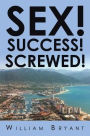 SEX! SUCCESS! SCREWED!