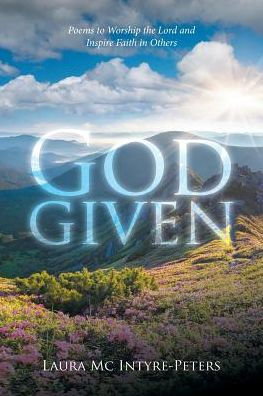 God given: Poems to Worship the Lord and Inspire Faith Others