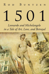 Title: 1501: Leonardo and Michelangelo in a Tale of Art, Love, and Betrayal, Author: Rod Buntzen