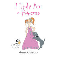 Title: I Truly Am a Princess, Author: Amber Genetzky